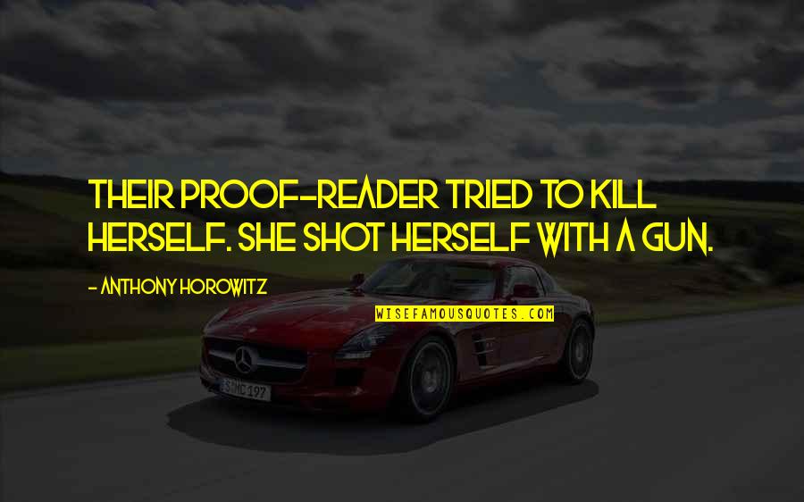 Poorish Quotes By Anthony Horowitz: Their proof-reader tried to kill herself. She shot