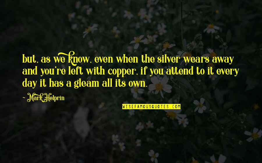 Poorish Quotes By Mark Helprin: but, as we know, even when the silver