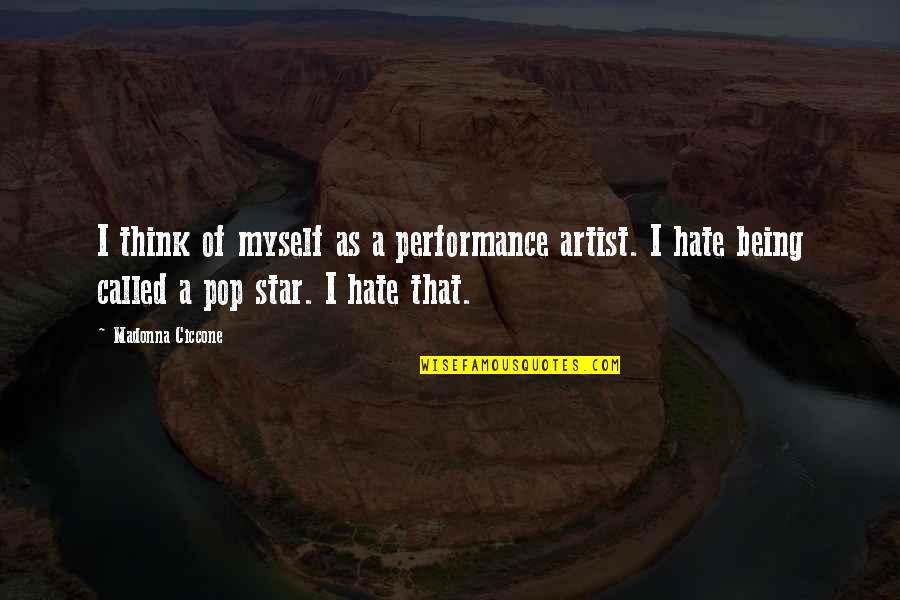 Pop Star Quotes By Madonna Ciccone: I think of myself as a performance artist.