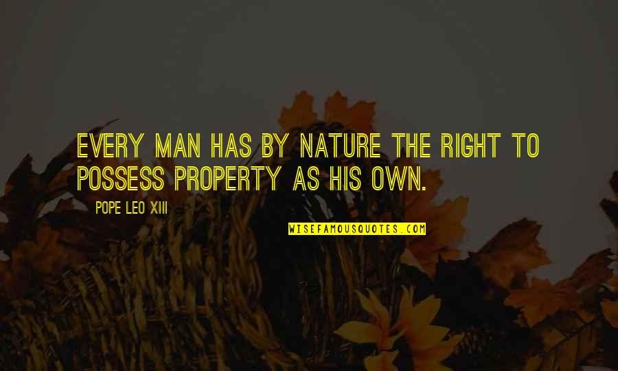 Pope Leo Quotes By Pope Leo XIII: Every man has by nature the right to