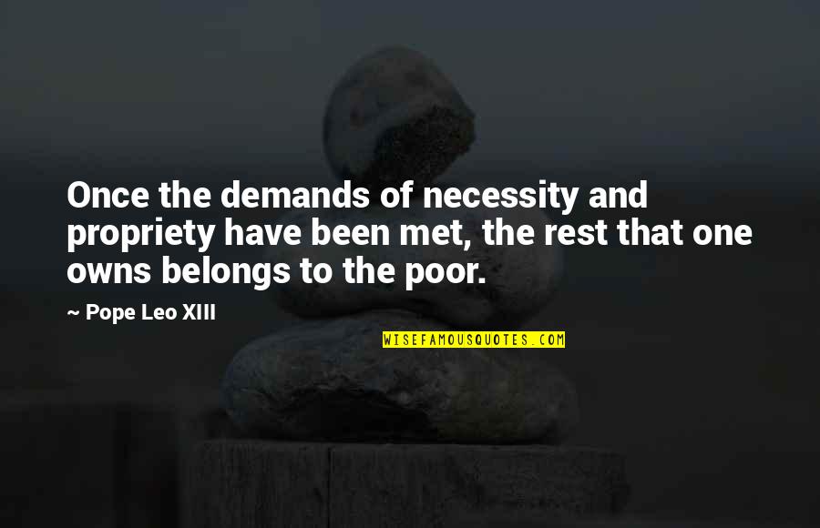 Pope Leo Quotes By Pope Leo XIII: Once the demands of necessity and propriety have