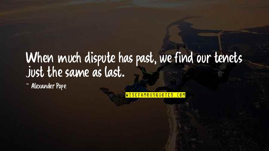 Pope Quotes By Alexander Pope: When much dispute has past, we find our