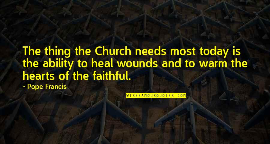 Pope Quotes By Pope Francis: The thing the Church needs most today is