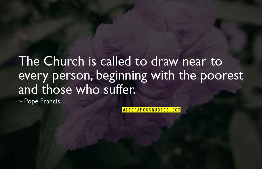 Pope Quotes By Pope Francis: The Church is called to draw near to