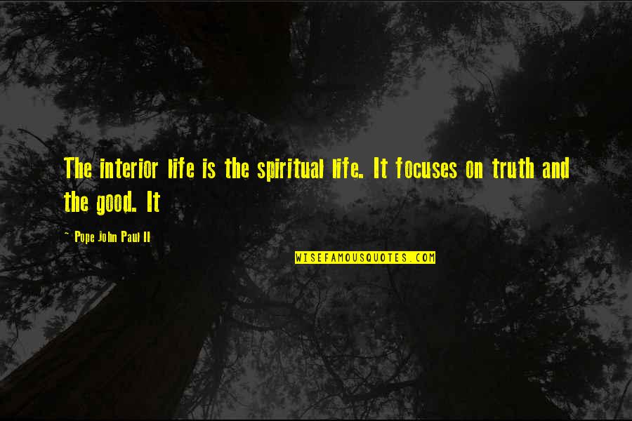 Pope Quotes By Pope John Paul II: The interior life is the spiritual life. It