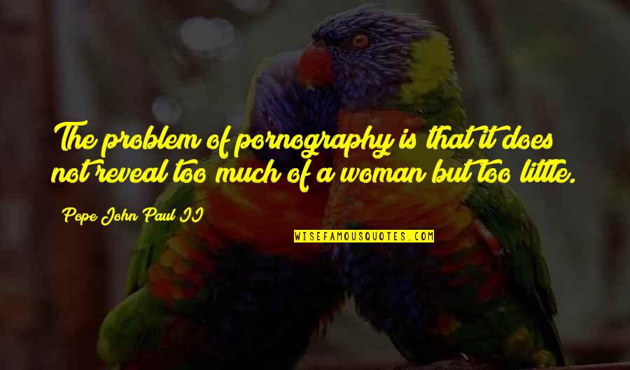 Pope Quotes By Pope John Paul II: The problem of pornography is that it does