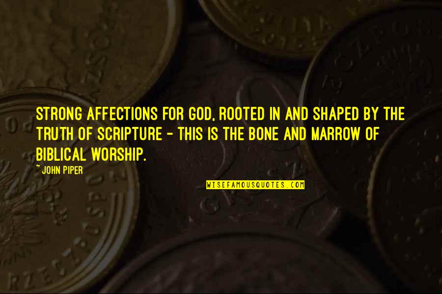 Popholes Quotes By John Piper: Strong affections for God, rooted in and shaped