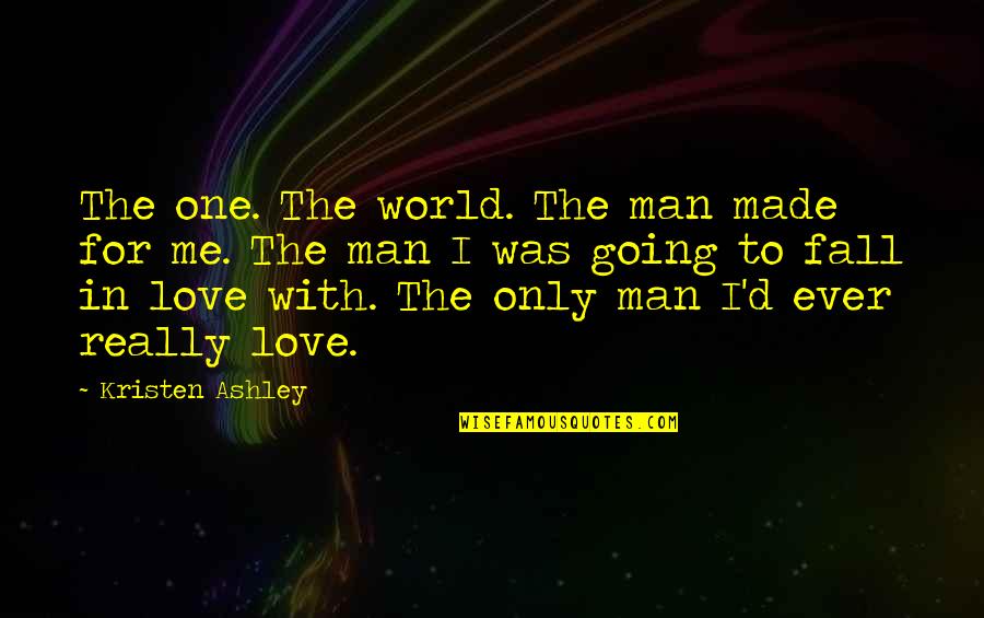 Popielaski Quotes By Kristen Ashley: The one. The world. The man made for