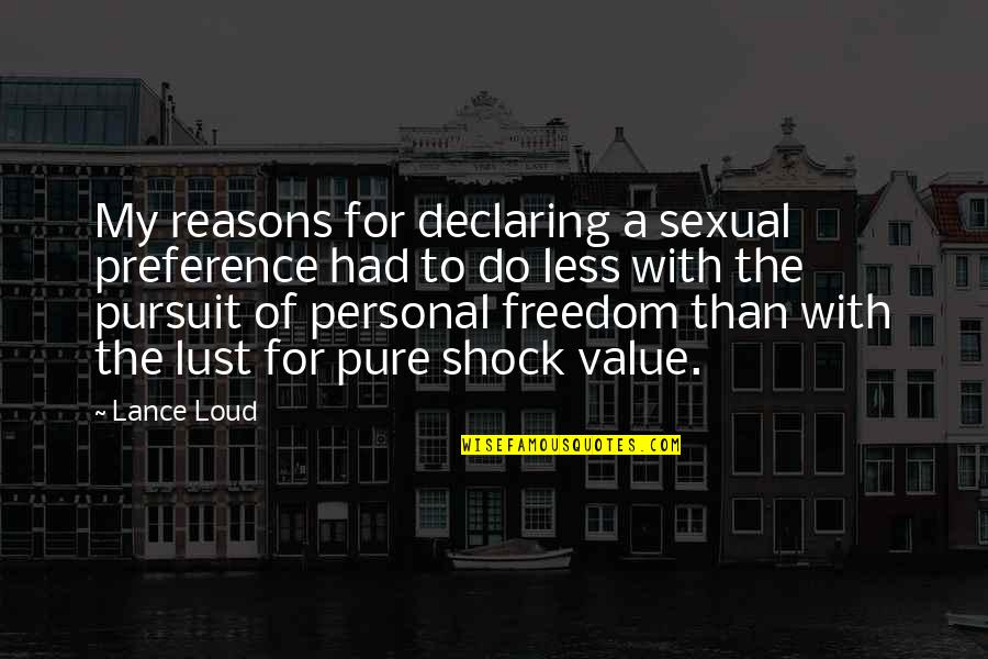 Poprawne Pompki Quotes By Lance Loud: My reasons for declaring a sexual preference had