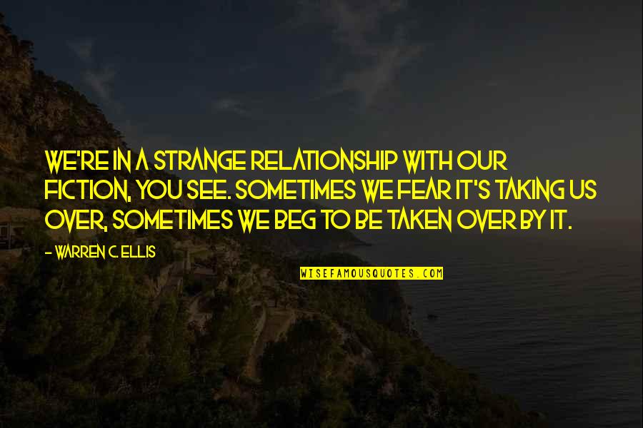 Poprosit Quotes By Warren C. Ellis: We're in a strange relationship with our fiction,