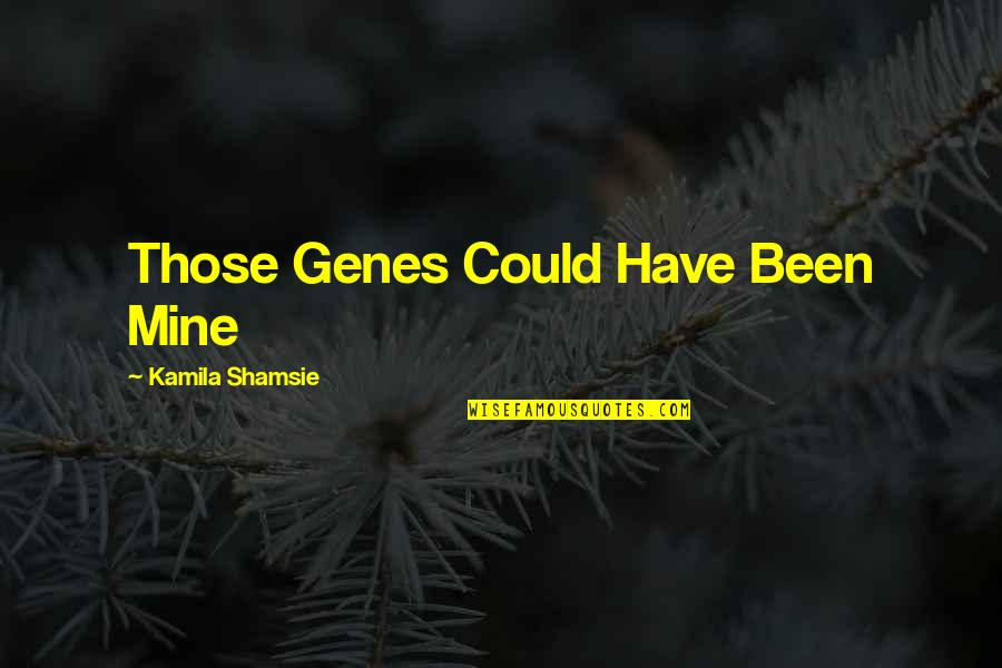 Popul Quotes By Kamila Shamsie: Those Genes Could Have Been Mine