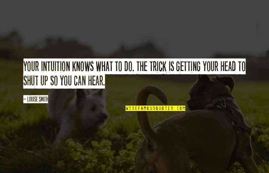 Popular Fortnite Quotes By Louise Smith: Your intuition knows what to do. The trick