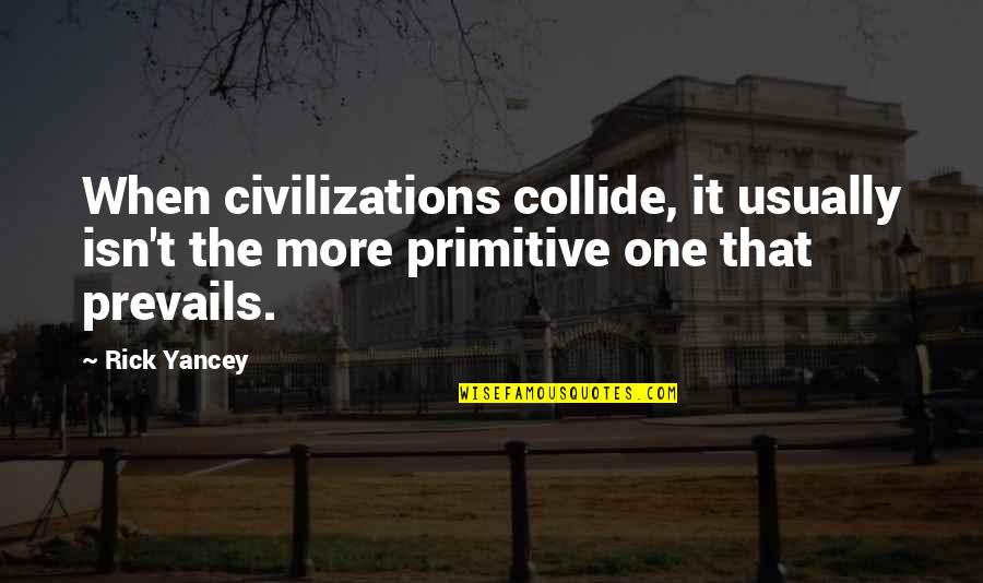 Popular J Cole Lyric Quotes By Rick Yancey: When civilizations collide, it usually isn't the more