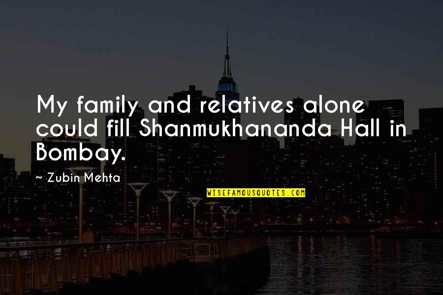 Popular Swiss Quotes By Zubin Mehta: My family and relatives alone could fill Shanmukhananda