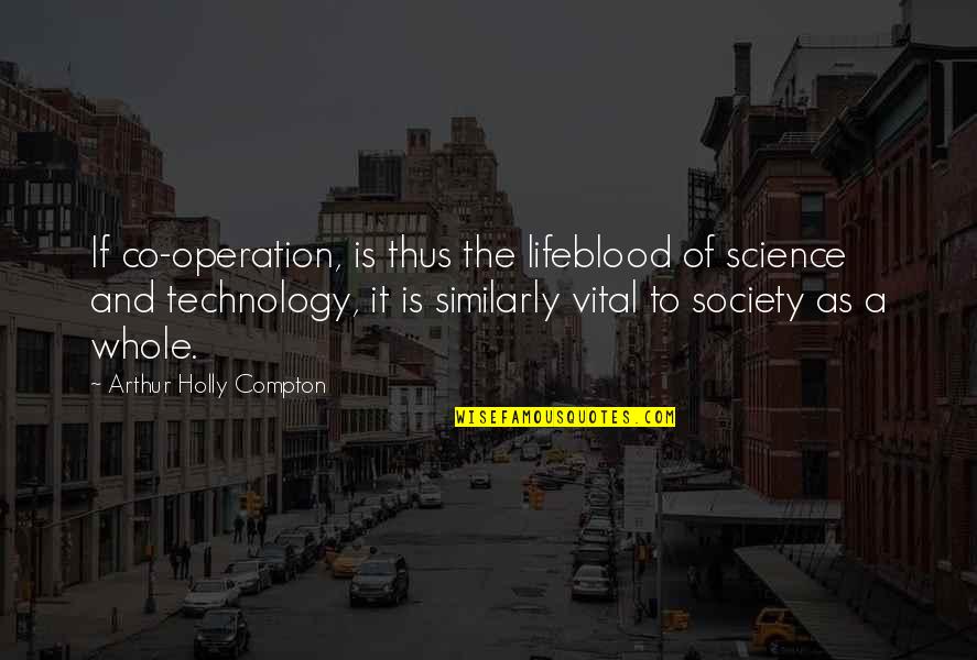 Population And Resources Quotes By Arthur Holly Compton: If co-operation, is thus the lifeblood of science