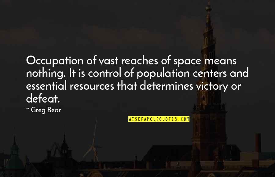 Population And Resources Quotes By Greg Bear: Occupation of vast reaches of space means nothing.