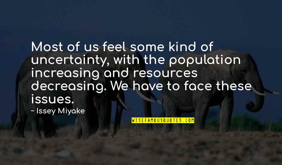 Population And Resources Quotes By Issey Miyake: Most of us feel some kind of uncertainty,