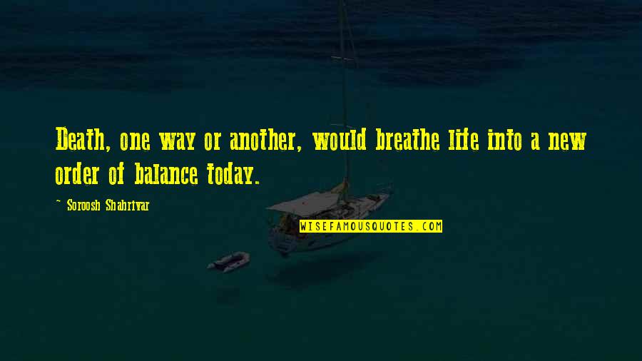 Population And Resources Quotes By Soroosh Shahrivar: Death, one way or another, would breathe life