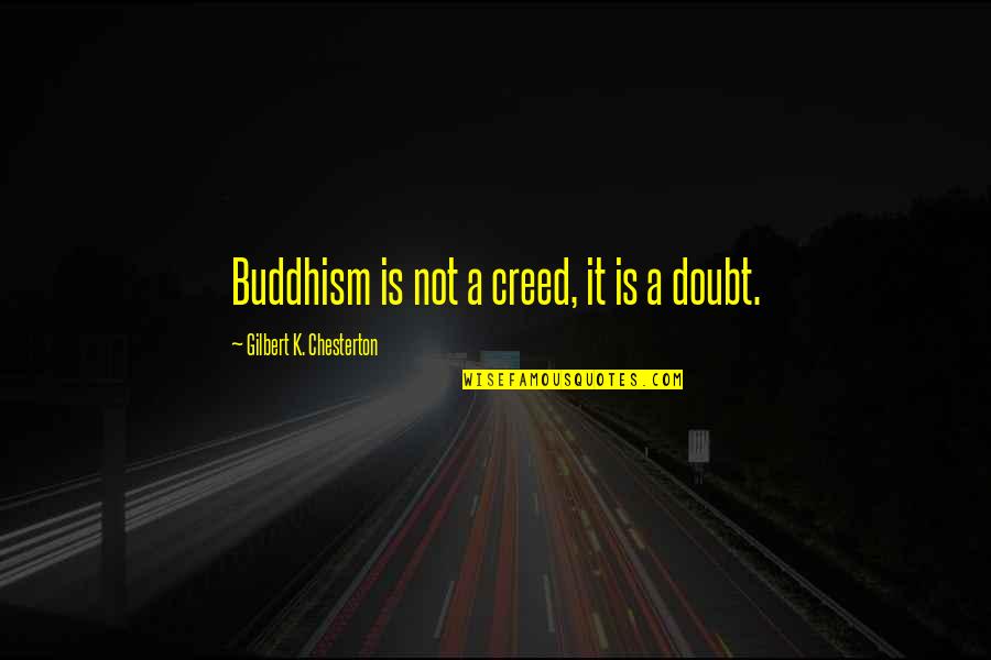 Porcos Halak Quotes By Gilbert K. Chesterton: Buddhism is not a creed, it is a