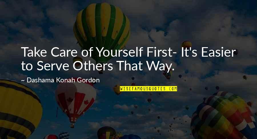 Porcusori Quotes By Dashama Konah Gordon: Take Care of Yourself First- It's Easier to