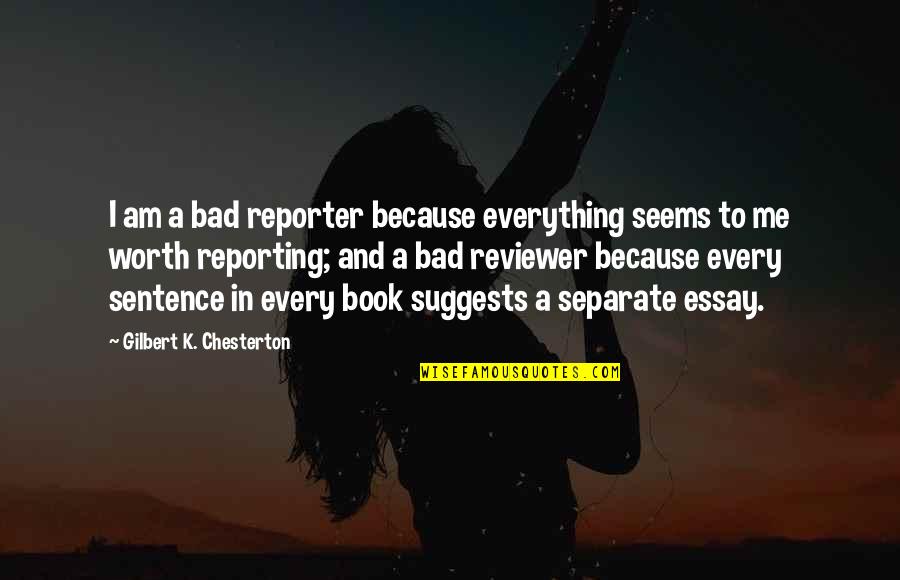 Pork Chops And Applesauce Movie Quote Quotes By Gilbert K. Chesterton: I am a bad reporter because everything seems