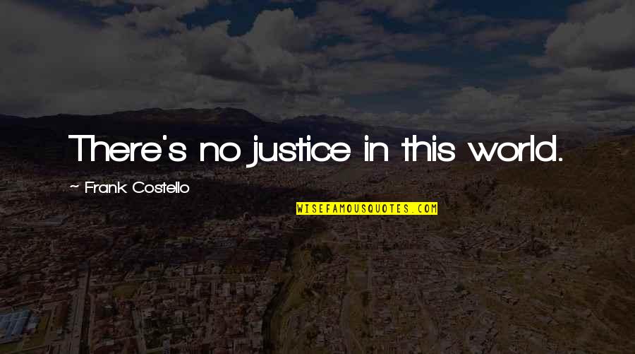 Poroths Quotes By Frank Costello: There's no justice in this world.