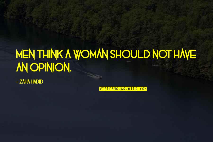 Porta Via Pizzeria Quotes By Zaha Hadid: Men think a woman should not have an