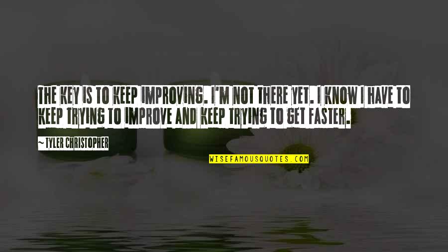 Portability Law Quotes By Tyler Christopher: The key is to keep improving. I'm not