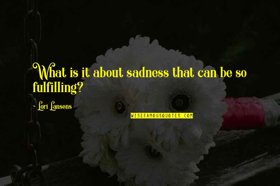 Portada De Un Quotes By Lori Lansens: What is it about sadness that can be