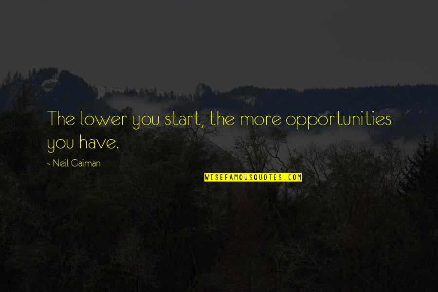 Portal Morality Core Quotes By Neil Gaiman: The lower you start, the more opportunities you