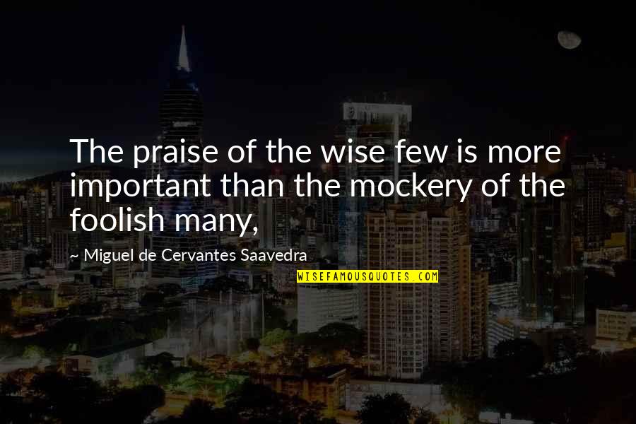 Portalupi Vermentino Quotes By Miguel De Cervantes Saavedra: The praise of the wise few is more