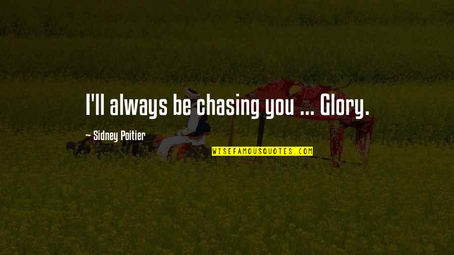 Portatil Asus Quotes By Sidney Poitier: I'll always be chasing you ... Glory.