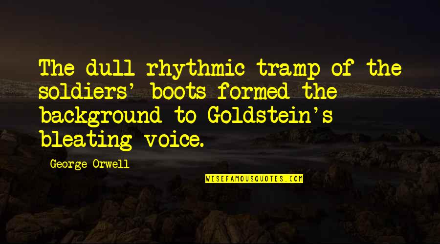 Porter Robinson Song Quotes By George Orwell: The dull rhythmic tramp of the soldiers' boots