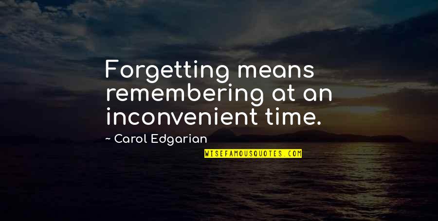 Portici Museum Quotes By Carol Edgarian: Forgetting means remembering at an inconvenient time.