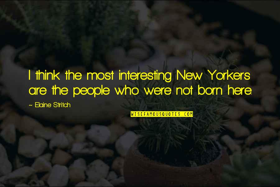 Porticoes On White House Quotes By Elaine Stritch: I think the most interesting New Yorkers are