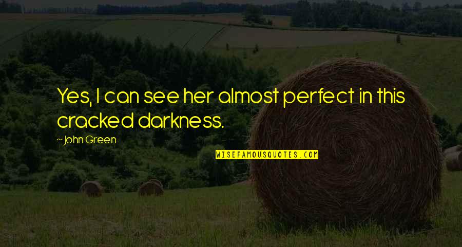 Portrayers Of Tarzan Quotes By John Green: Yes, I can see her almost perfect in