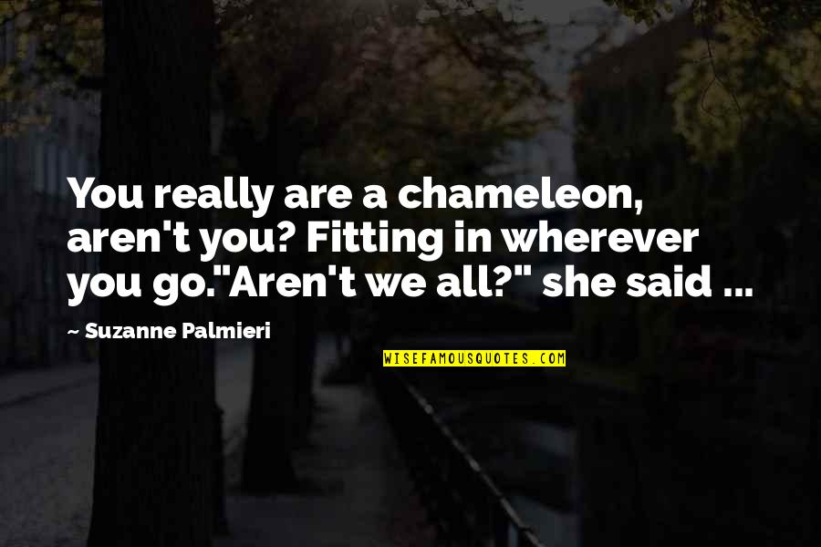 Portsmouth The Library Quotes By Suzanne Palmieri: You really are a chameleon, aren't you? Fitting