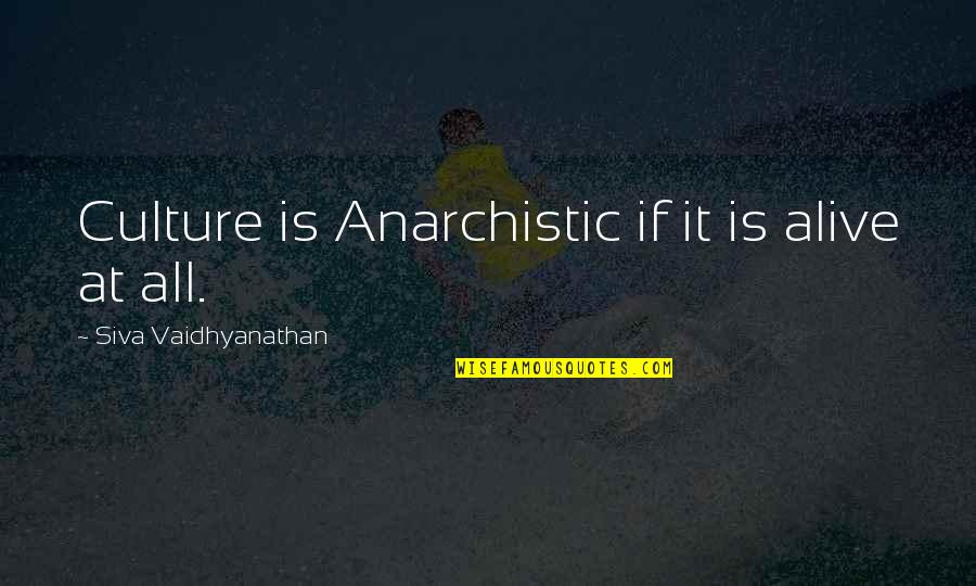 Portugese Quotes By Siva Vaidhyanathan: Culture is Anarchistic if it is alive at