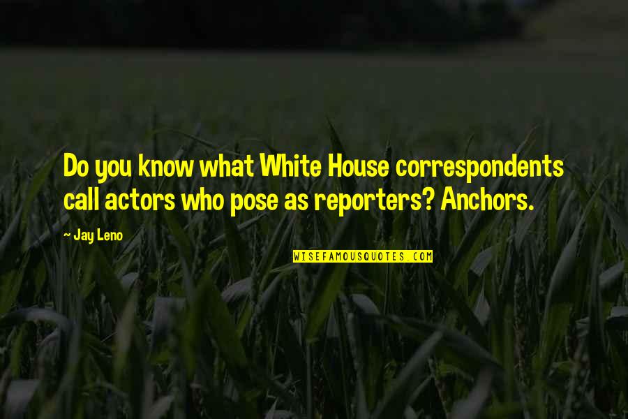 Pose Pose Pose Quotes By Jay Leno: Do you know what White House correspondents call