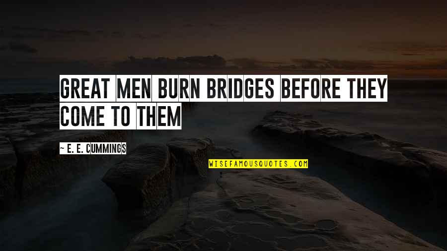 Posellas Pizza Quotes By E. E. Cummings: Great men burn bridges before they come to