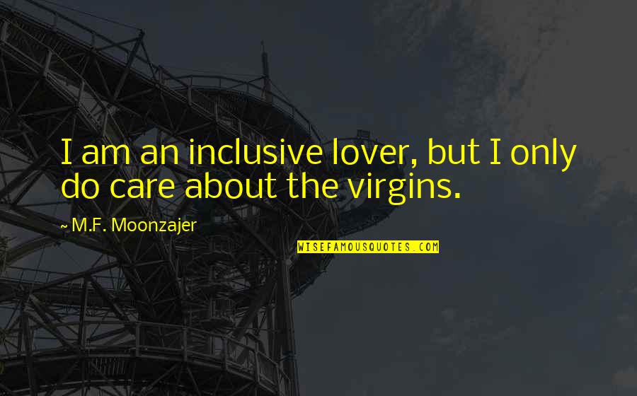 Posidonius Map Quotes By M.F. Moonzajer: I am an inclusive lover, but I only