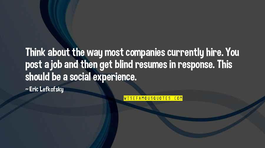 Positi Quotes By Eric Lefkofsky: Think about the way most companies currently hire.