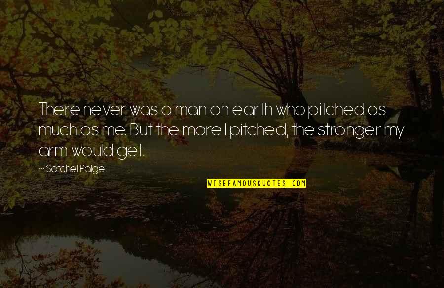 Positionless Quotes By Satchel Paige: There never was a man on earth who