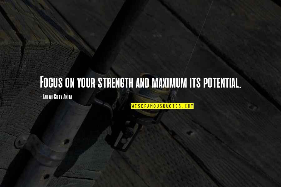 Positive Ambition Quotes By Lailah Gifty Akita: Focus on your strength and maximum its potential.