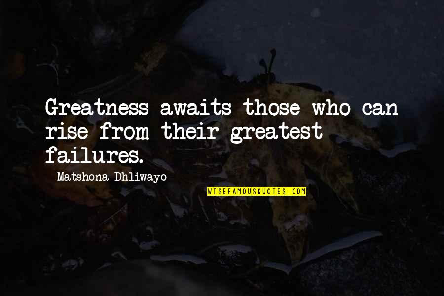 Positive Chooseday Quotes By Matshona Dhliwayo: Greatness awaits those who can rise from their