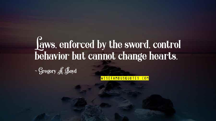 Positive Creativity Art Quotes By Gregory A. Boyd: Laws, enforced by the sword, control behavior but