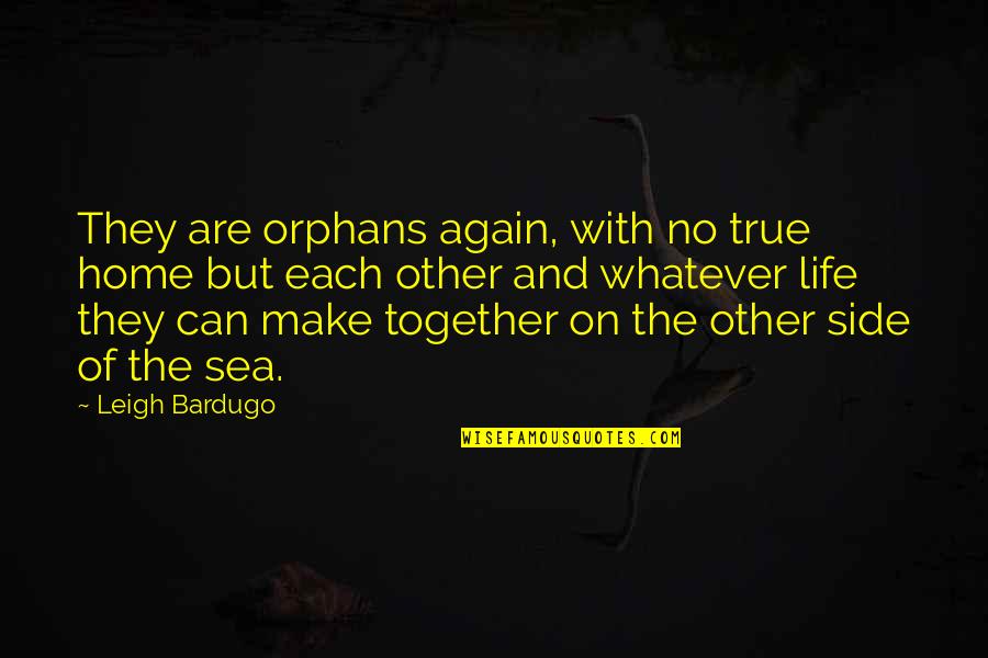 Positive Creativity Art Quotes By Leigh Bardugo: They are orphans again, with no true home
