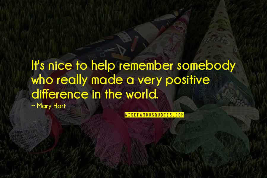 Positive Difference Quotes By Mary Hart: It's nice to help remember somebody who really