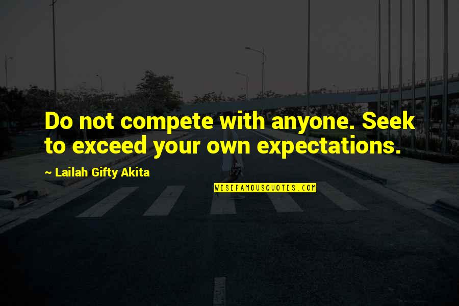 Positive Expectations Quotes By Lailah Gifty Akita: Do not compete with anyone. Seek to exceed