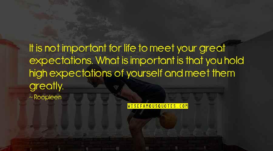 Positive Expectations Quotes By Roopleen: It is not important for life to meet